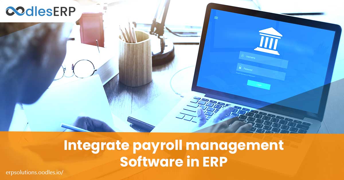 6 Reasons to Integrate a Payroll Management Software in your ERP