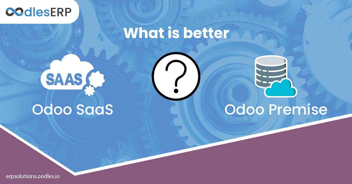 What is better- Odoo SaaS or Odoo Premise?